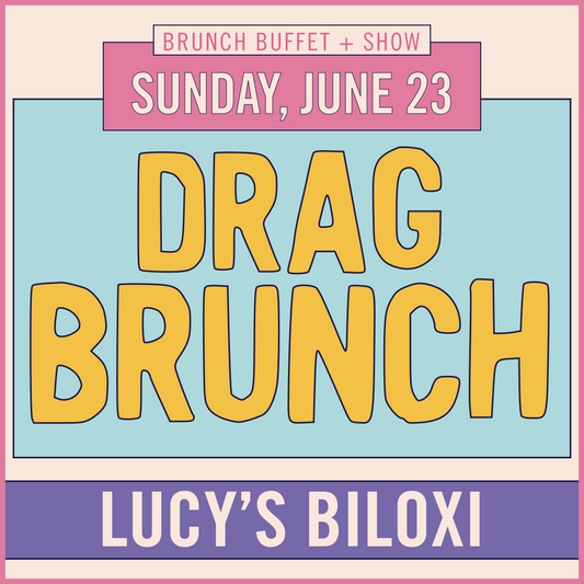 Lucy’s Biloxi Drag Brunch (6/23)
